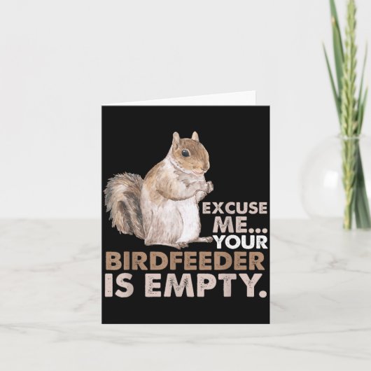 Squirrel Excuse Me Your Birdfeeder Is Empty Karte (Vorderseite)