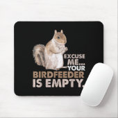 Squirrel Excuse Me Your Birdfeeder Is Empty Mousepad (Mit Mouse)