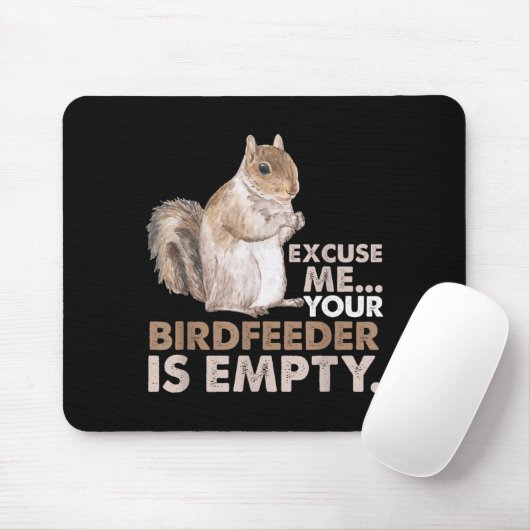 Squirrel Excuse Me Your Birdfeeder Is Empty Mousepad (Mit Mouse)