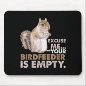 Squirrel Excuse Me Your Birdfeeder Is Empty Mousepad (Vorne)