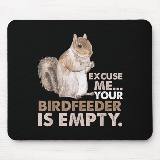 Squirrel Excuse Me Your Birdfeeder Is Empty Mousepad (Vorne)