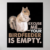 Squirrel Excuse Me Your Birdfeeder Is Empty Poster (Vorne)