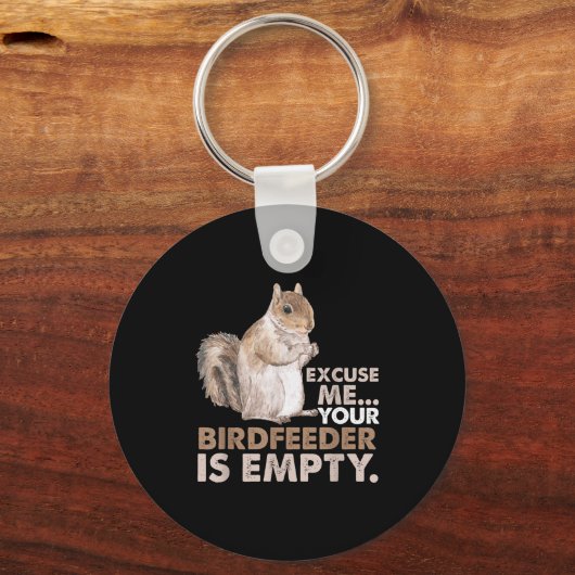 Squirrel Excuse Me Your Birdfeeder Is Empty Schlüsselanhänger (Vorderseite)