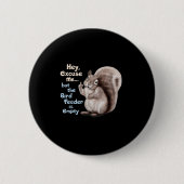 Squirrel Hey, Excuse Me But Your Birdfeeder Is Emp Button (Vorderseite)