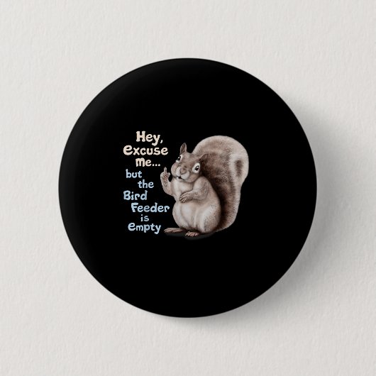 Squirrel Hey, Excuse Me But Your Birdfeeder Is Emp Button (Vorderseite)