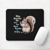Squirrel Hey, Excuse Me But Your Birdfeeder Is Emp Mousepad (Mit Mouse)