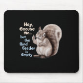 Squirrel Hey, Excuse Me But Your Birdfeeder Is Emp Mousepad (Vorne)