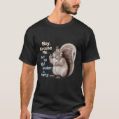 Squirrel Hey, Excuse Me But Your Birdfeeder Is Emp T-Shirt (Vorderseite)