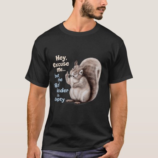 Squirrel Hey, Excuse Me But Your Birdfeeder Is Emp T-Shirt (Vorderseite)