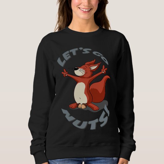 Squirrel Lets Go Nuts Sweatshirt (Vorderseite)