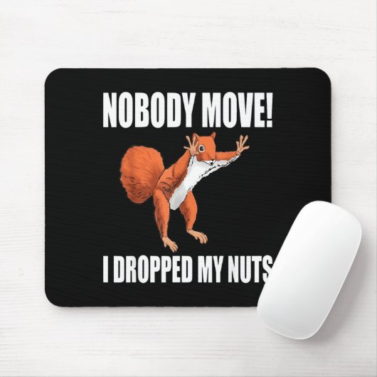 Squirrel Nobody Move I Dropped My Nuts Mousepad (Mit Mouse)