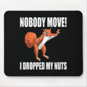 Squirrel Nobody Move I Dropped My Nuts Mousepad (Vorne)