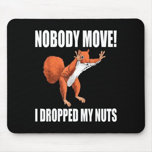 Squirrel Nobody Move I Dropped My Nuts Mousepad (Vorne)