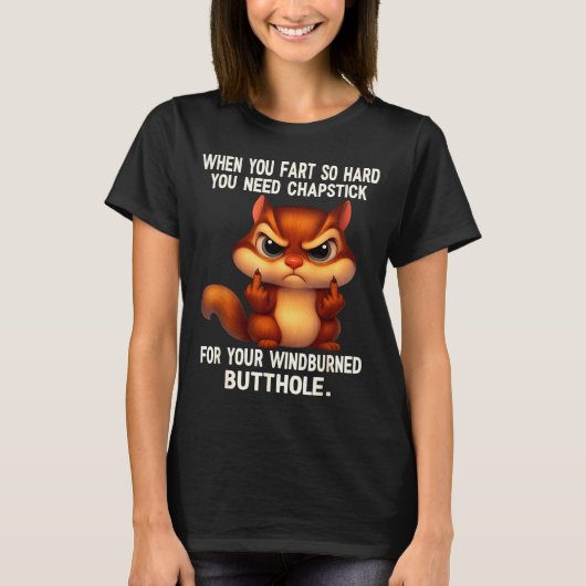 Squirrel When You Fart So Hard You Need Chapstick  T-Shirt (Vorderseite)