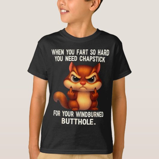 Squirrel When You Fart So Hard You Need Chapstick T-Shirt (Vorderseite)