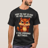 Squirrel When You Fart So Hard You Need Chapstick T-Shirt (Vorderseite)