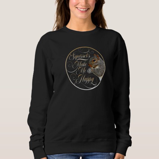 Squirrels Make Me Happy squirrel  1 Sweatshirt (Vorderseite)
