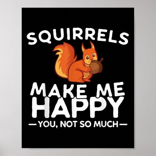 Squirrels Make Me Happy You Not So Much Funny Squi Poster (Vorne)