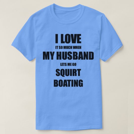 Squirt Boating Funny Gift Idee für Ehefrau I Liebe T-Shirt (Design vorne)