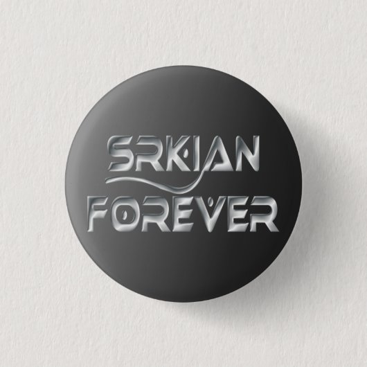 Srkian für immer Pinback Knopf Button (Vorderseite)