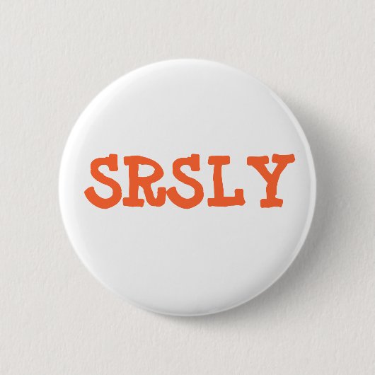 SRSLY BUTTON (Vorderseite)