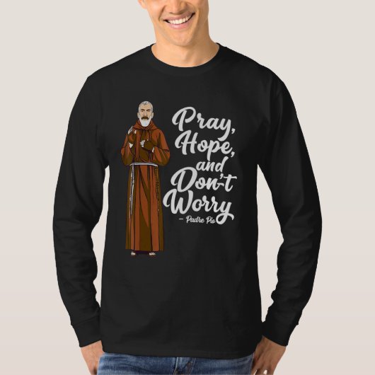 St Padre Pio beten Hoffnung und machen Sie sich ke T-Shirt (Vorderseite)