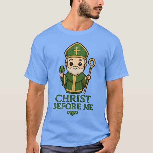 St. Patrick Christ Vor Mir T-Shirt (Vorderseite)