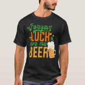 St. Patrick Day Vergessen Glück geben Sie mir Bier T-Shirt (Vorderseite)