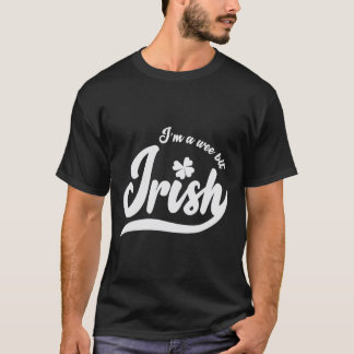 St Patrick`s Day I`m A Wee Bit Irish T-Shirt