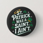 St. Patrick war ein Heiliger, ich bin nicht lustig Button (Vorderseite)
