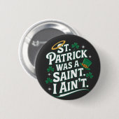St. Patrick war ein Heiliger, ich bin nicht lustig Button (Vorne & Hinten)