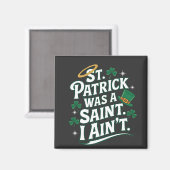 St. Patrick war ein Heiliger, ich bin nicht lustig Magnet (Vorderseite/Rückseite)