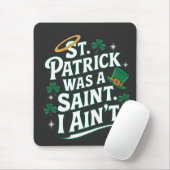 St. Patrick war ein Heiliger, ich bin nicht lustig Mousepad (Mit Mouse)