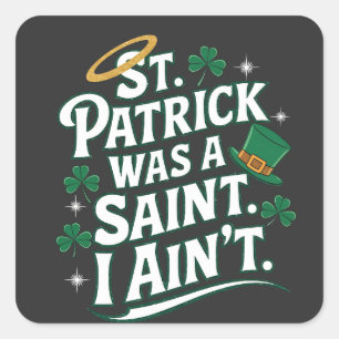 St. Patrick war ein Heiliger, ich bin nicht lustig Quadratischer Aufkleber