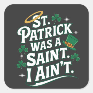 St. Patrick war ein Heiliger, ich bin nicht lustig Quadratischer Aufkleber