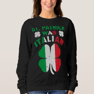 St Patrick war italienischer St Patrick's Day Funn Sweatshirt