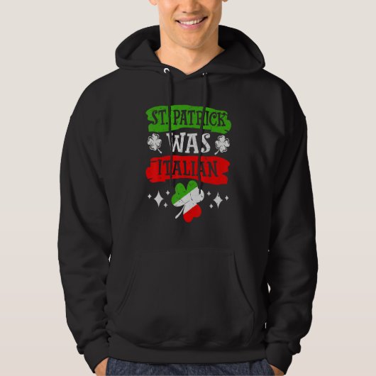 St. Patrick Was Italian St. Patrick's Day Funny It Hoodie (Vorderseite)