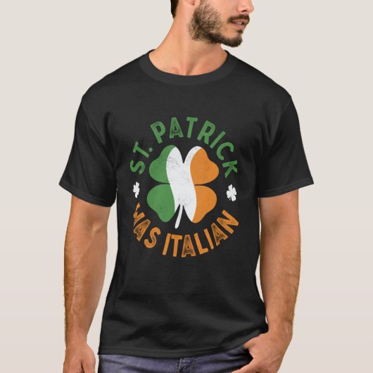 St Patrick Was Italian St Patrick's Day T-Shirt (Vorderseite)