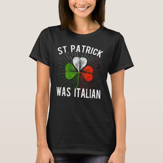 St Patrick Was Italian St Patrick's Irish Day T-Shirt (Vorderseite)