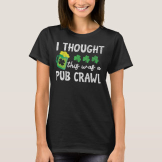 St Patricks Day 5K ich dachte, das war ein Pub Cra T-Shirt