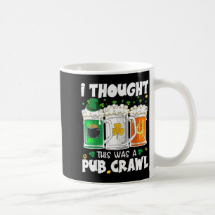 St. Patricks Day dachte, das wäre ein Pub-Crawl Kaffeetasse