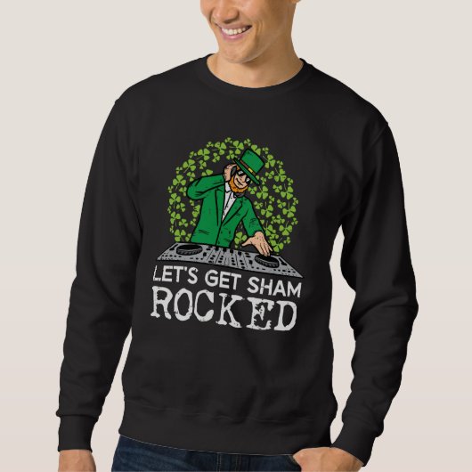 St Patricks Day Dj Lets Get Sham Rocked Saint Padd Sweatshirt (Vorderseite)