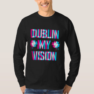 St. Patricks Day Dublin Meine Vision Rave Betrunke T-Shirt