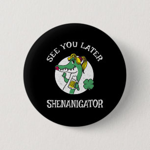 St Patricks Day Fun Bis Später Shenanigator Button