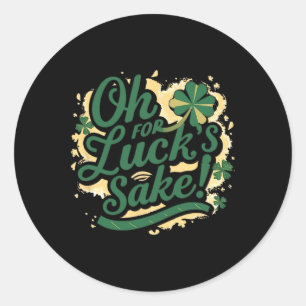 St Patrick's Day Funny Oh für Lucks Sake Clover Runder Aufkleber