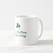 St. Patrick's Day, Funny Text Bleibe Lucky Kaffeetasse (VorderseiteRechts)