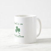 St. Patrick's Day, Funny Text Luck's in My Coffee Kaffeetasse (VorderseiteRechts)