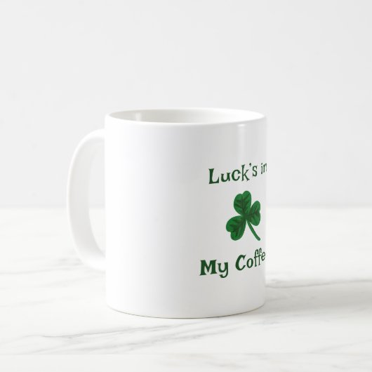 St. Patrick's Day, Funny Text Luck's in My Coffee Kaffeetasse (Vorderseite Links)