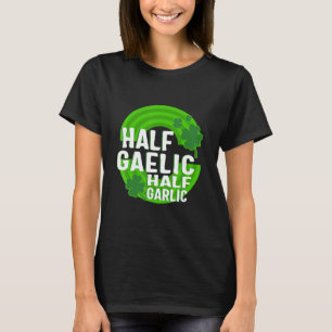 St Patricks Day halb gälisch halb Knoblauch irisch T-Shirt