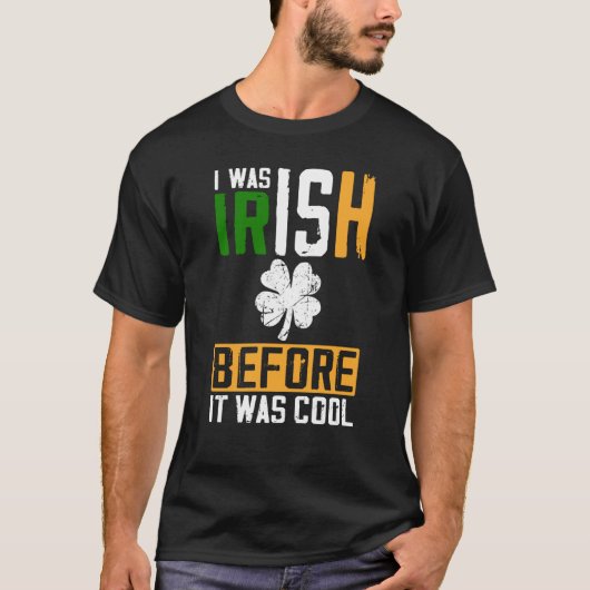 St Patrick's Day I Was Irish Before It Was Cool T-Shirt (Vorderseite)